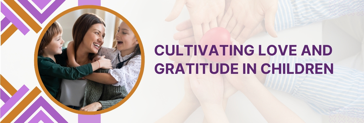 Cultivating Love and Gratitude in Children